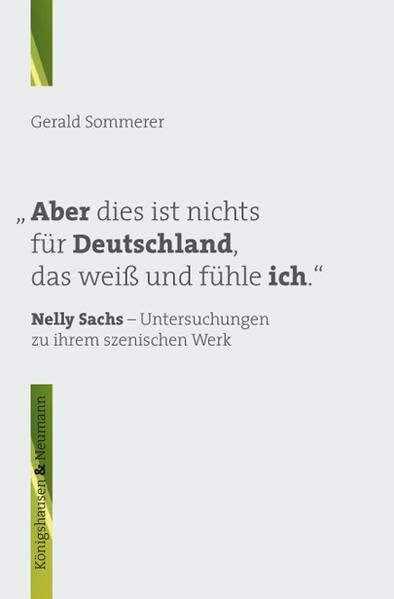 "Aber dies ist nichts für Deutschland, das weiß und fühle ich." Nelly Sachs - Untersuchungen zu ihrem szenischen Werk