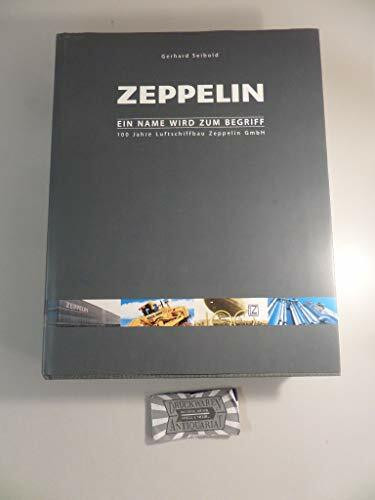 Zeppelin - Ein Name wird zum Begriff: 100 Jahre Luftschiffbau Zeppelin GmbH