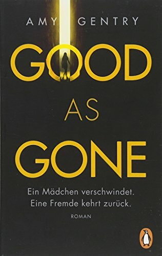Good as Gone: Ein Mädchen verschwindet. Eine Fremde kehrt zurück. - Roman