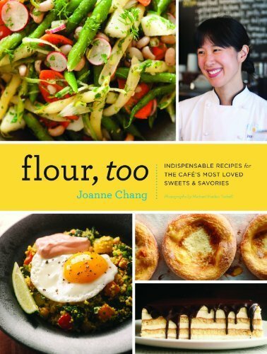 Flour, Too: Indispensable Recipes for the Cafe's Most Loved Sweets & Savories (Baking Cookbook, Dessert Cookbook, Savory Recipe Book)