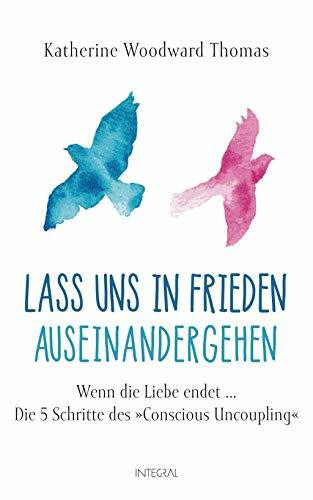 Lass uns in Frieden auseinandergehen: Wenn die Liebe endet ... - Die 5 Schritte des "Conscious Uncoupling"