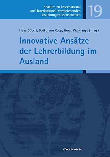 Innovative Ansätze der Lehrerbildung im Ausland (Studien zur International und Interkulturell Vergleichenden Erziehungswissenschaft) Innovative Ansätze der Lehrerbildung im Ausland (Studien zur International und Interkulturell Vergleichenden Erziehungswissenschaft)