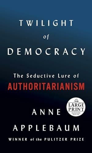 Twilight of Democracy: The Seductive Lure of Authoritarianism