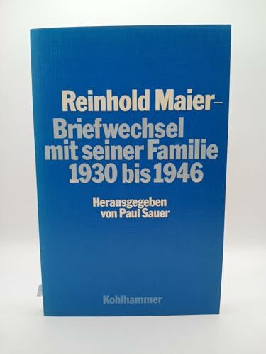 Reinhold Maier: Briefwechsel mit seiner Familie 1930 bis 1946