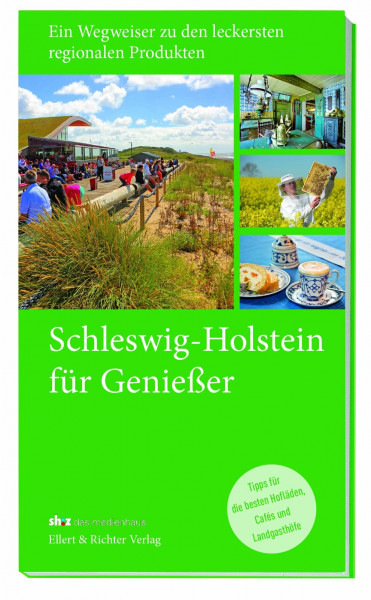 Schleswig-Holstein ... für Genießer. Ein Wegweiser zu den leckersten regionalen Produkten. Tipps für die besten Hofläden, Cafés und Landgasthöfe u.v.m.