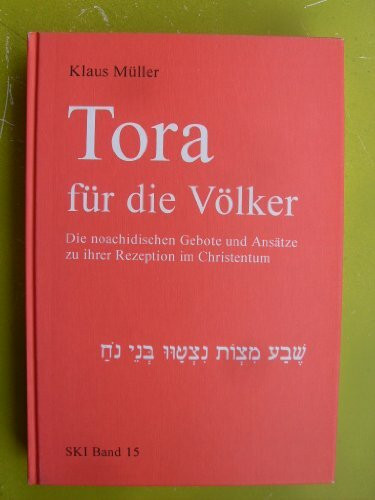 Tora für die Völker: Die noachidischen Gebote und Ansätze zu ihrer Rezeption im Christentum (Studien zu Kirche und Israel)