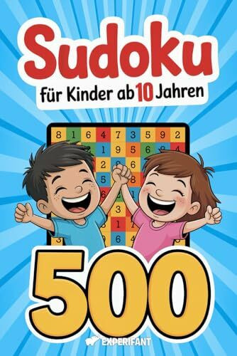 Sudoku – Für Kinder ab 10 Jahren: 500 Sudoku-Rätsel mit Anleitung und Lösungen – 4x4, 6x6, 9x9 – jeweils von sehr leicht bis schwer (Beschäftigungsbücher für die Grundschule, Band 9)