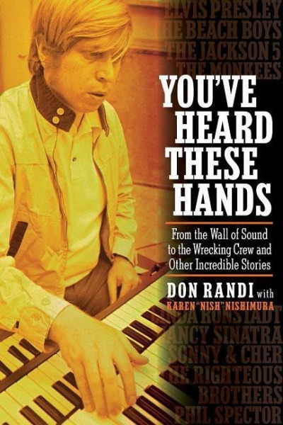 You've Heard These Hands: From the Wall of Sound to the Wrecking Crew and Other Incredible Stories