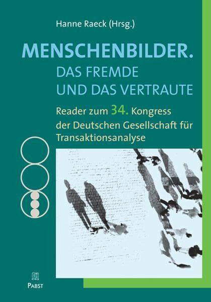 Menschenbilder. Das Fremde und das Vertraute: Reader zum 34. Kongress der Deutschen Gesellschaft für Transaktionsanalyse