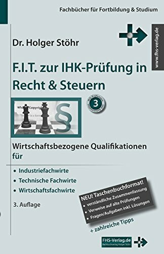 F.I.T. zur IHK-Prüfung in Recht & Steuern: Wirtschaftsbezogene Qualifikationen für Industriefachwirte, Technische Fachwirte und Wirtschaftsfachwirte (Fachbücher für Fortbildung & Studium)