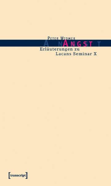 Angst: Erläuterungen zu Lacans Seminar X (Psychoanalyse)