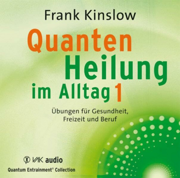 Quantenheilung im Alltag 1: Übungen für Gesundheit, Freizeit und Beruf