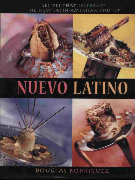 Nuevo Latino: Recipes That Celebrate the New Latin American Cuisine