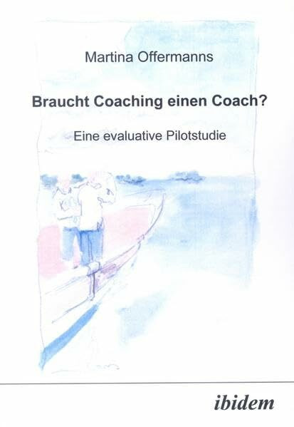 Braucht Coaching Einen Coach? Eine Evaluative Pilotstudie
