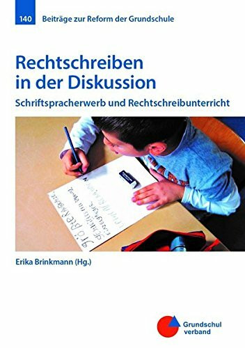 Rechtschreiben in der Diskussion: Schriftspracherwerb und Rechtschreibunterricht (Beiträge zur Reform der Grundschule)