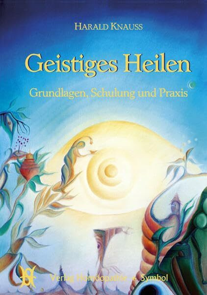 Geistiges Heilen: Grundlagen, Schulung und Praxis