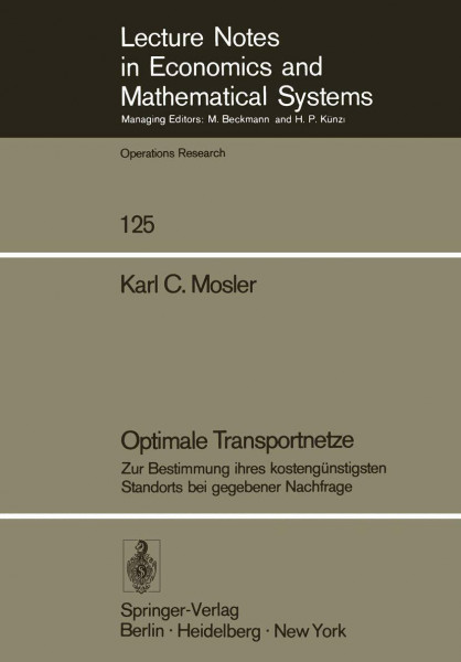 Optimale Transportnetze: Zur Bestimmung ihres kostengünstigsten Standorts bei gegebener Nachfrage (Lecture Notes in Economics and Mathematical Systems, 125, Band 125)