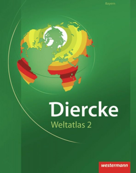 Diercke Weltatlas 2: für Bayern: Ausgabe für Bayern / für Bayern (Diercke Weltatlas 2: Ausgabe für Bayern)
