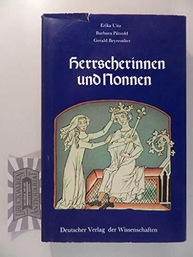 Herrscherinnen und Nonnen: Frauengestalten von der Ottonenzeit bis zu den Staufern