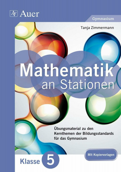 Mathe an Stationen 5 Gymnasium: Übungsmaterial zu den Kernthemen der Bildungsstandards für das Gymnasium (5. Klasse)