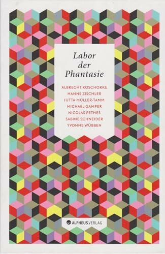 Labor der Phantasie: Texte zu Literatur- und Wissensgeschichte: Texte zu Literatur- und Wissensgeschichte. Ausgezeichnet mit dem 'Die schönsten ... Bücher, Sach- und Schulbücher' 2016