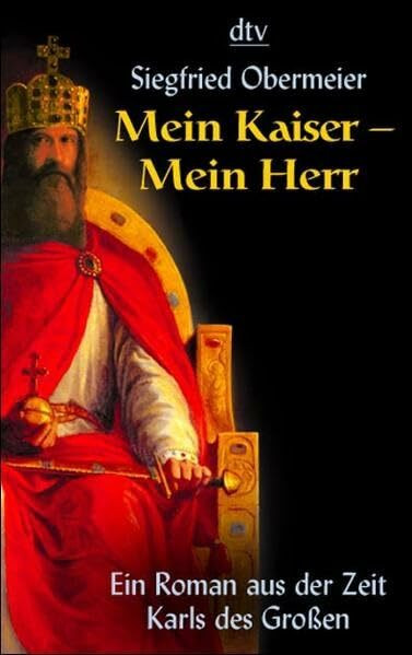 Mein Kaiser - Mein Herr: Ein Roman aus der Zeit Karls des Großen (dtv Unterhaltung)
