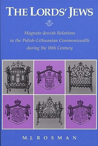 The Lord's Jews - Magnate-Jewish Relations in the Polish-Lithuanian Commonwealth During the Eighteenth Century (HARVARD JUDAIC TEXTS AND STUDIES)