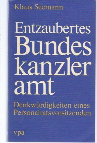 Entzaubertes Bundeskanzleramt. Denkwürdigkeiten eines Personalratsvorsitzenden