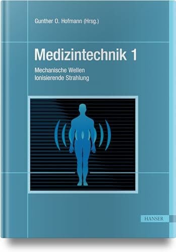 Medizintechnik 1: Teil I: Mechanische Wellen. Teil II: Ionisierende Strahlung