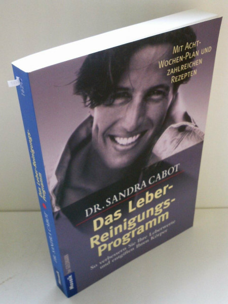 Das Leber-Reinigungs-Programm: So verbessern Sie Ihre Leberwerte und entgiften Ihren Körper - Mit Acht-Wochen-Plan und zahlreichen Rezepten