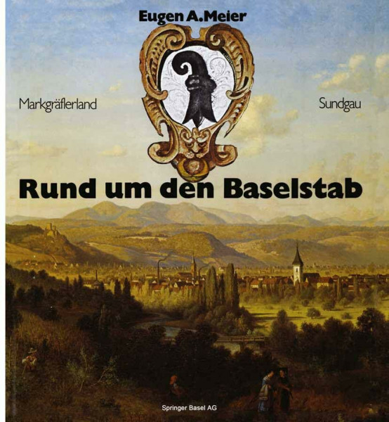 Rund um den Baselstab: Drei historische Bildbände über 235 Städte und Dörfer in der Regio Basiliensis (Rund um den Baselstab: Drei historische ... Städte und Dörfer in der Regio Basiliensis)