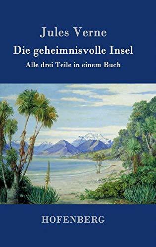 Die geheimnisvolle Insel: Alle drei Teile in einem Buch Die geheimnisvolle Insel: Alle drei Teile in einem Buch