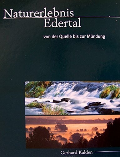 Naturerlebnis Edertal. Von der Quelle bis zur Mündung