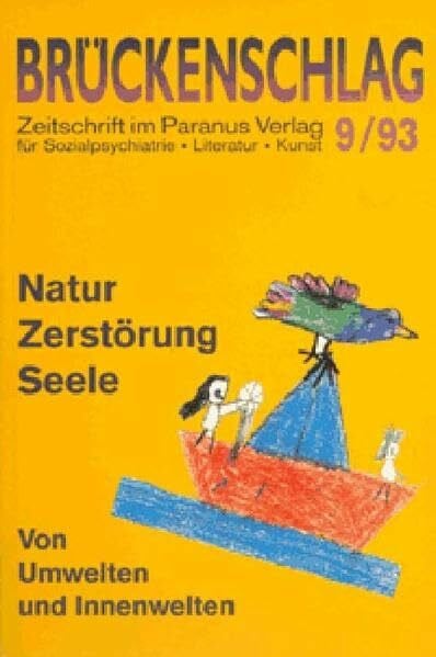 Brückenschlag. Zeitschrift für Sozialpsychiatrie, Literatur, Kunst / Natur, Zerstörung, Seele - von Umwelten und Innenwelten