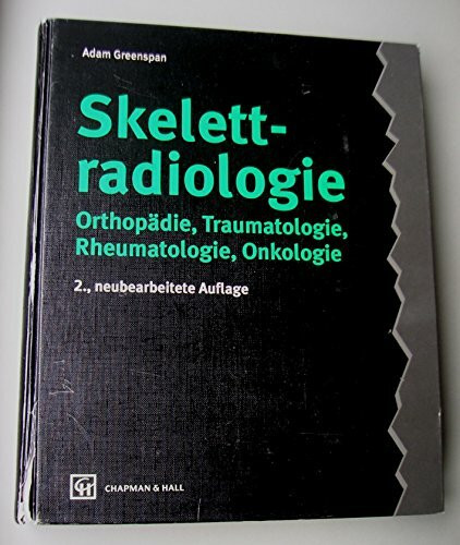 Skelettradiologie. Orthopädie, Traumatologie, Rheumatologie, Onkologie