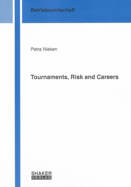 Tournaments, Risk and Careers (Berichte aus der Betriebswirtschaft)
