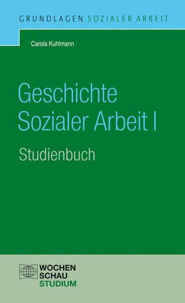 Geschichte Sozialer Arbeit I, Studienbuch (Grundlagen Sozialer Arbeit)