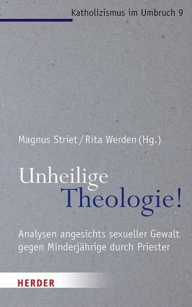 Unheilige Theologie!: Analysen angesichts sexueller Gewalt gegen Minderjährige durch Priester (Katholizismus im Umbruch, Band 9)