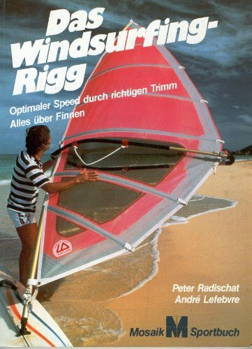Das Windsurfing-Rigg: Optimaler Speed durch richtigen Trimm. Alles über Trimmen