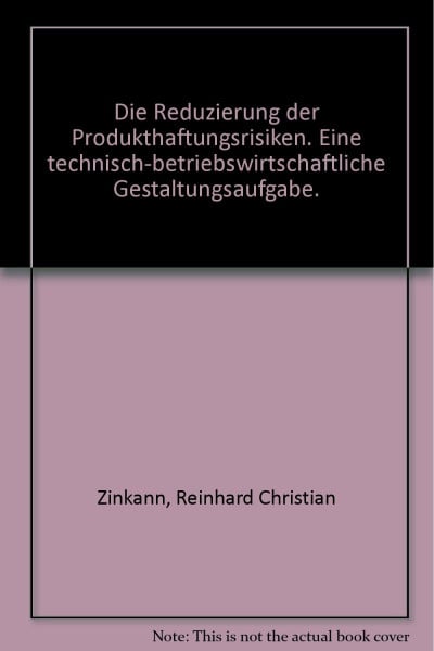 Die Reduzierung der Produkthaftungsrisiken: Eine technisch-betriebswirtschaftliche Gestaltungsaufgabe