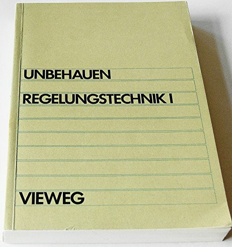 Regelungstechnik 1. Klassische Verfahren zur Analyse linear kontinuierlicher Regelsysteme