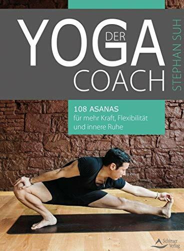 Der Yoga-Coach: 108 Asanas für mehr Kraft, Flexibilität und innere Ruhe