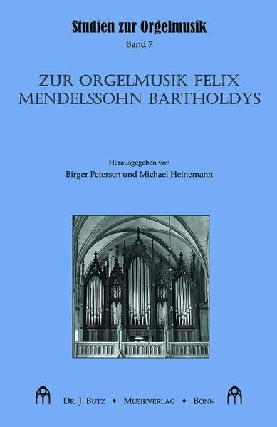 Zur Orgelmusik Felix Mendelssohn Bartholdys: Studien zur Orgelmusik, Band 7