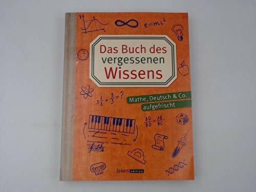 Das Buch des vergessenen Wissens : [Mathe, Deutsch & Co. aufgefrischt] / Gert Braune ; Katrin Höller ; Christa Pöppelmann