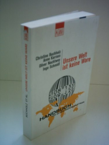 Unsere Welt ist keine Ware: Handbuch für Globalisierungskritiker (KiWi)