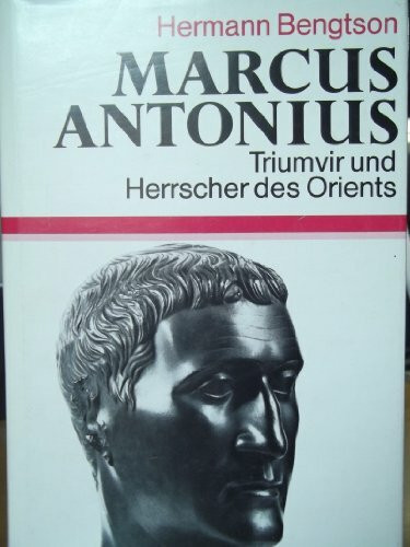 Marcus Antonius. Triumvir und Herrscher des Orients