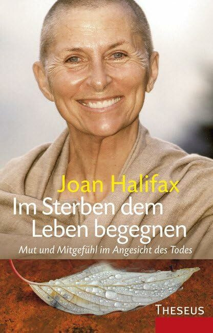 Theseus Verlag Im Sterben Dem Leben Begegnen, Mut Und Mitgefuhl Im Angesicht Des Todes