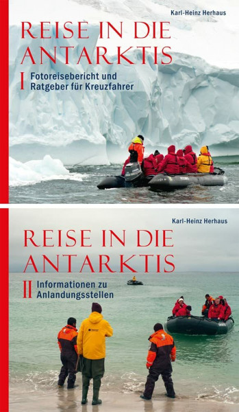 Reise in die Antarktis: Band I Fotoreisebericht und Ratgeber für Kreuzfahrer und Band II Informationen zu Anlandungsstellen