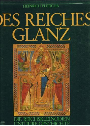 Des Reiches Glanz. Die Reichskleinodien und ihre Geschichte