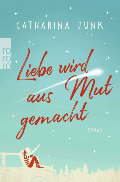 Liebe wird aus Mut gemacht: Roman